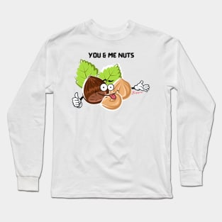 You. Me. Nuts. Long Sleeve T-Shirt